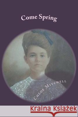 Come Spring Chloe P. Mitchell 9781500406363 Createspace