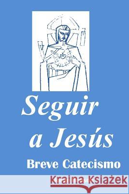 Seguir a Jesus: Breve Catecismo Jorge Benson 9781500406400 Createspace