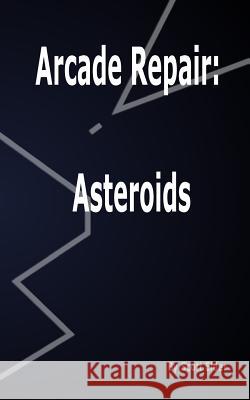 Arcade Repair: Asteroids Scott Elder 9781500408725