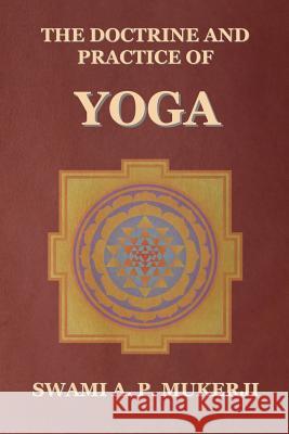 The Doctrine and Practice of Yoga Swam a. P. Mukerji 9781500408954 Createspace