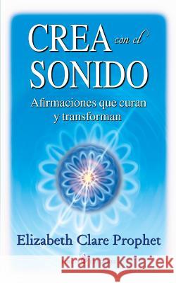 Crea con el sonido: Afirmaciones que curan y transforman Prophet, Elizabeth Clare 9781500409326