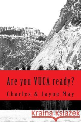 Are you VUCA ready? May, Charles 9781500409395 Createspace