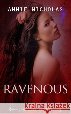 Ravenous: Lake City Stories Annie Nicholas 9781500410605 Createspace