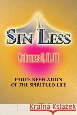 Sin Less - Vol. I, II, III: Paul's Revelation of the Spirit-Led Life Michael F. Blume 9781500411923 Createspace