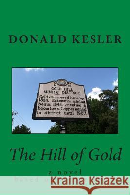 The Hill of Gold MR Donald C. Kesler 9781500412531 Createspace