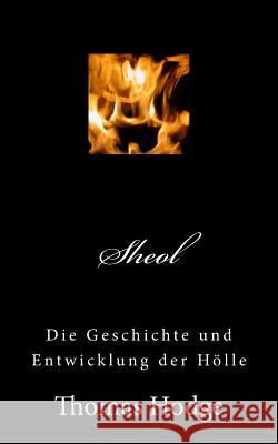 Sheol: Die Geschichte und Entwicklung der Hölle Hodge, Thomas 9781500413057