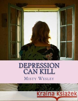 Depression Can Kill Misty L. Wesley 9781500413828 Createspace