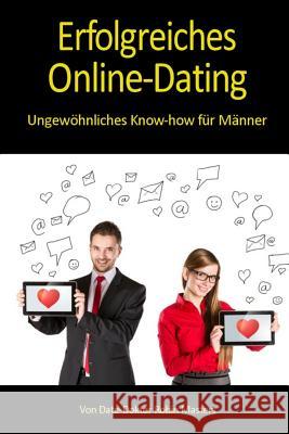 Erfolgreiches Online-Dating: Ungewöhnliches Know-how für Männer Masters, Robin 9781500414061 Createspace