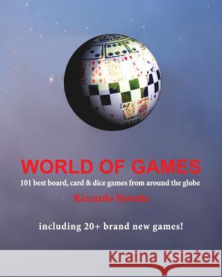 World of Games: 101 Best Board, Card & Dice Games from Around the Globe Riccardo Beretta 9781500414320 Createspace