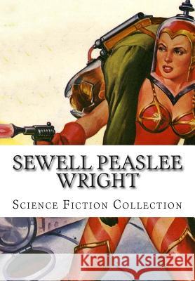 Sewell Peaslee Wright, Science Fiction Collection Sewell Peasle 9781500414573 Createspace