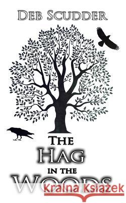 The Hag in the Woods Deb Scudder 9781500414917