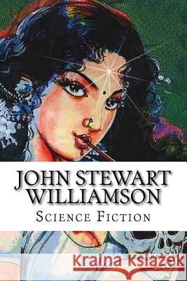 John Stewart Williamson, Science Fiction John Stewar 9781500415044 Createspace