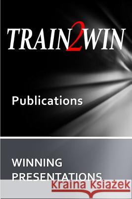 TRAIN2WIN Publications: Winning Presentations Mindala, Thom 9781500415280