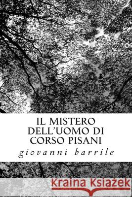 Il mistero dell'uomo di corso pisani Barrile, Giovanni 9781500415310