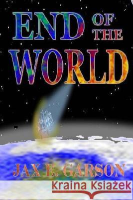 End of the World Jax E. Garson 9781500417239