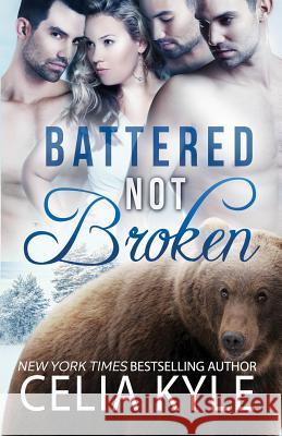 Battered Not Broken Celia Kyle 9781500419097 Createspace