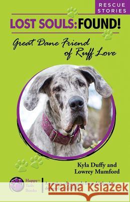 Lost Souls: FOUND! Great Dane Friends of Ruff Love RESCUE STORIES Mumford, Lowrey 9781500420505 Createspace