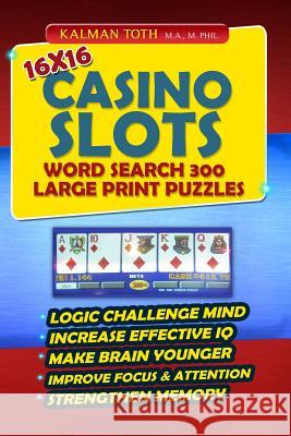 16x16 Casino Slots Word Search 300 Large Print Puzzles Kalman Tot 9781500421519 Createspace