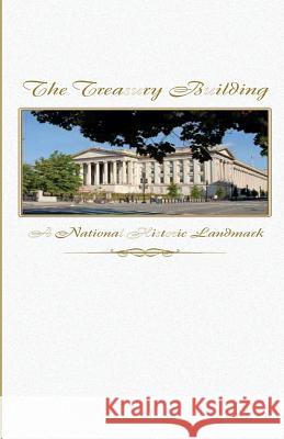 The Treasury Building: A National Historic Landmark U. S. Department of the Treasury 9781500422363 Createspace