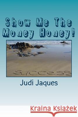 Show Me The Money Honey!: This Book is a Great guide for X & Y Genre Jaques, Judi 9781500423049 Createspace