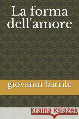 La Forma Dell'amore Giovanni Barrile 9781500423568