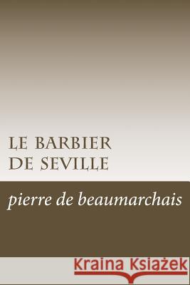 le barbier de seville De Beaumarchais, Pierre Augustin Caron 9781500424275 Createspace