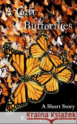 A Gift of Butterflies F. Hampton Carmine 9781500425029 Createspace