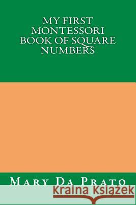My First Montessori Book of Square Numbers Mary D 9781500425043 Createspace
