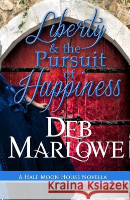 Liberty and the Pursuit of Happiness Deb Marlowe 9781500425500 Createspace