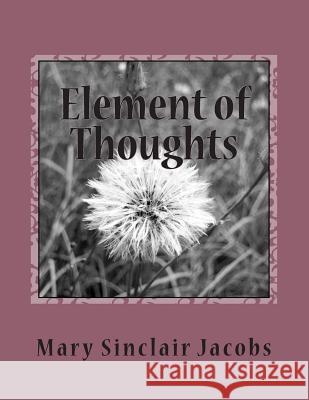 Element of Thoughts Mary Sinclair Jacobs 9781500426354