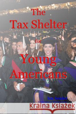 The Tax Shelter for Young Americans Ian Sender 9781500426521