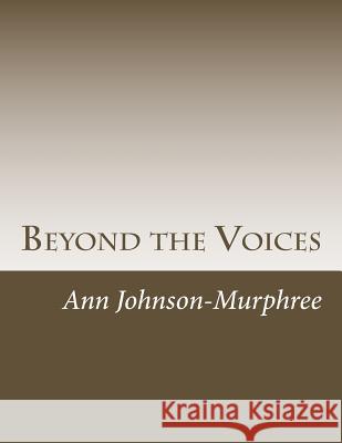 Beyond the Voices Ann Johnson-Murphree 9781500426705 Createspace