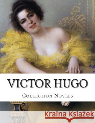 Victor Hugo, Collection Novels Victor Hugo Isabel F W. Moy Thomas 9781500428105 Createspace