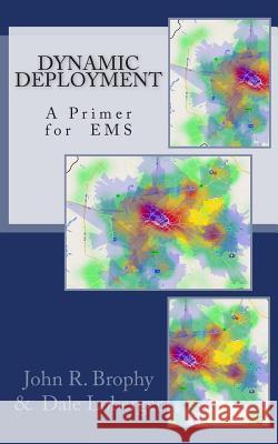 Dynamic Deployment: A Primer for EMS John R. Brophy Dale Loberger 9781500428570