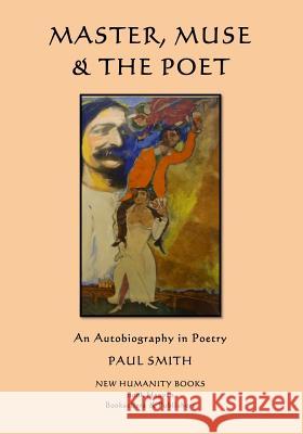 Master, Muse & the Poet: An Autobiography in Poetry Paul Smith 9781500429874 Createspace Independent Publishing Platform