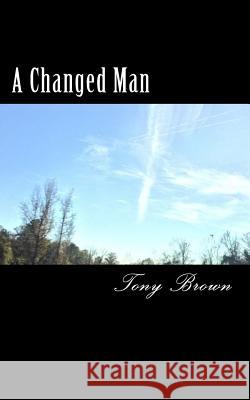 A Changed Man Tony Brown 9781500431303