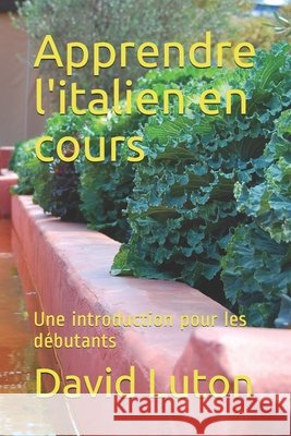 Apprendre l'italien en cours: Une introduction pour les débutants Luton, David Spencer 9781500431716