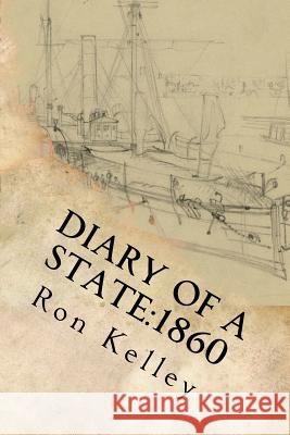 Diary of a State: 1860: Prelude to the Civil War in Arkansas Ron Kelley 9781500431907 Createspace