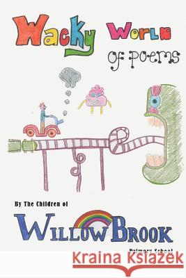 Wacky World of Poems The Childre Willo Tony Gilbert 9781500432249 Createspace