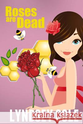 Roses are Dead Cole, Lyndsey 9781500432393 Createspace