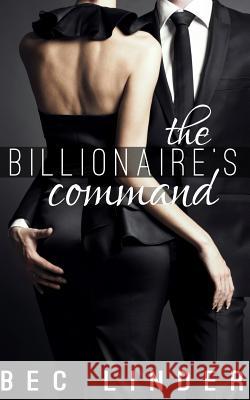 The Billionaire's Command Bec Linder 9781500432683 Createspace