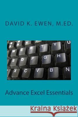 Advance Excel Essentials David K. Ewe 9781500432898 Createspace