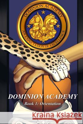 Dominion Academy: Book 1: Orientation Daniel Hakan Kenjiro Kelli Davis 9781500432973 Createspace