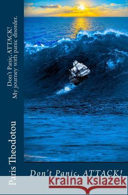 My journey with panic disorder Theodotou, Paris 9781500433024 Createspace