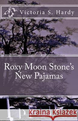 Roxy Moon Stone's New Pajamas Victoria S. Hardy 9781500434229