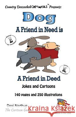 Dog -- A Friend in Deed -- Jokes and Cartoons: Jokes and Cartoons in Black + White Desi Northup 9781500434311 Createspace Independent Publishing Platform