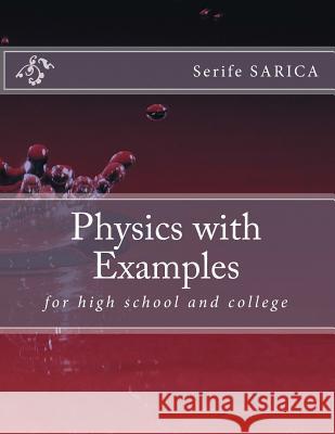 Physics with Examples: for high school and college Sarica, Serife 9781500434335