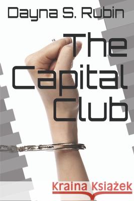 The Capital Club Dayna S. Rubin 9781500434960 Createspace