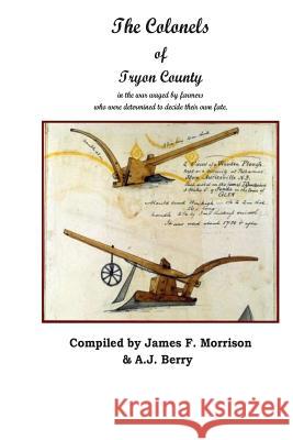 The Colonels of Tryon County A. J. Berry James F. Morrison 9781500435196 Createspace