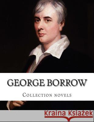 George Borrow, Collection novels Borrow, George 9781500435264 Createspace